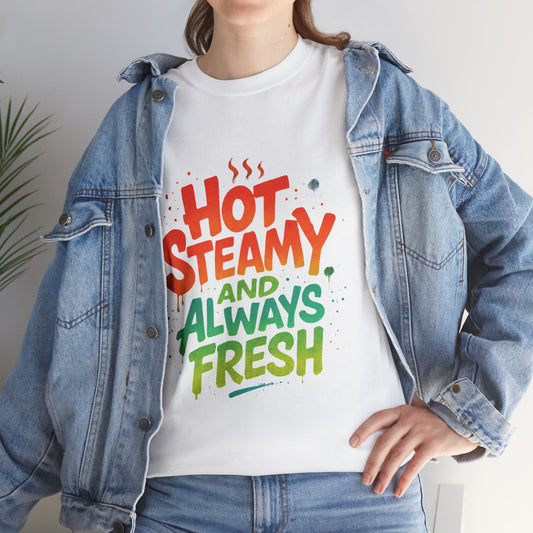 Hot Steamy and Always Fresh Tee - Fun Unisex Jersey Shirt, Casual Wear, Gift for Foodies, Unique Fashion, Summer Outing Essential