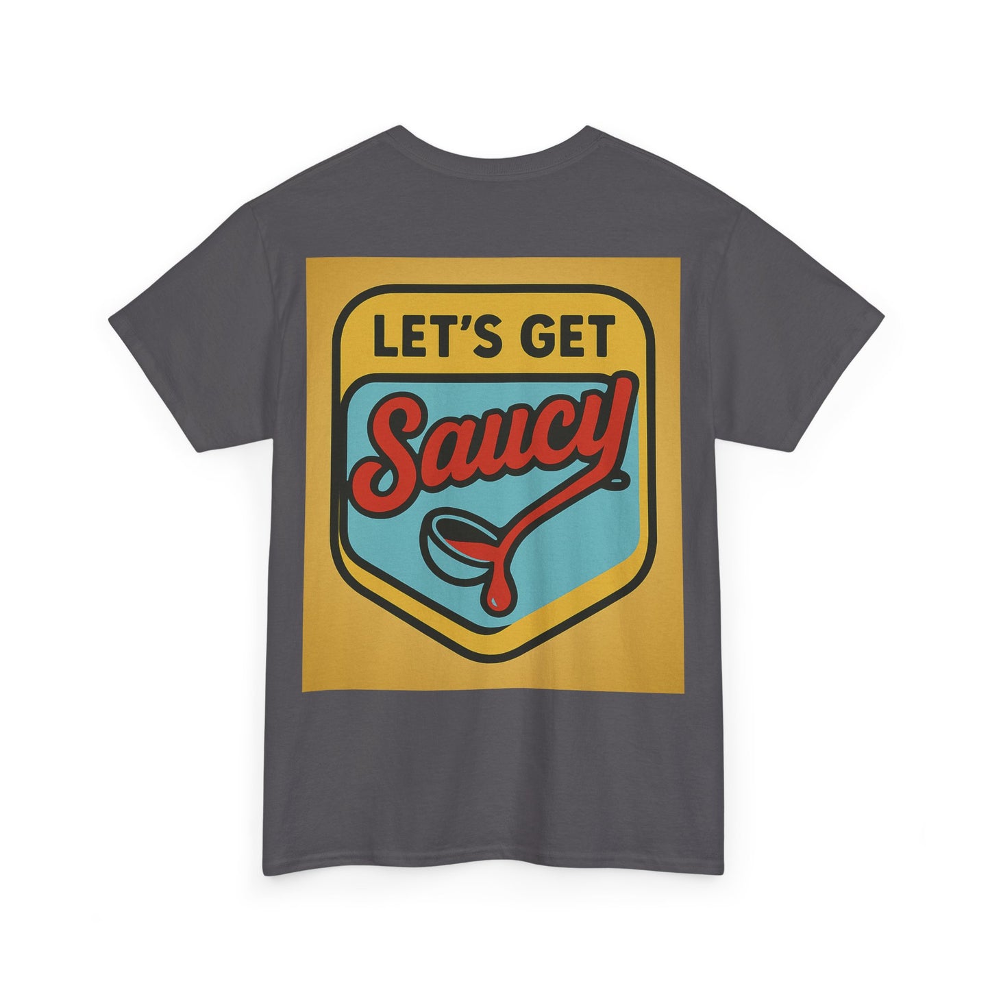 Lets Get Saucy T-Shirt, Unisex Tee, Funny Food Shirt, Sarcastic Unisex Top, Humorous Graphic Tee, Foodie Gift